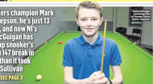  ?? KEVIN SCOTT ?? Robbie McGuigan
practising at the 147 Snooker Club in
Antrim