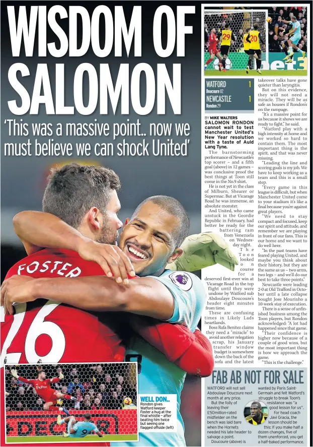  ??  ?? WELL DON.. Rondon gives Watford keeper Foster a hug at the final whistle – after beating him twice but seeing one flagged offside (left)