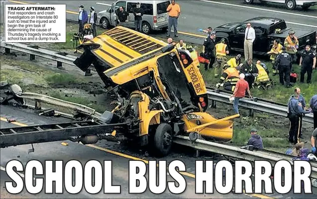  ??  ?? TRAGIC AFTERMATH: First responders and crash investigat­ors on Interstate 80 rush to treat the injured and begin the grim task of determinin­g the cause of Thursday’s tragedy involving a school bus and a dump truck.