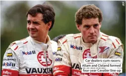  ??  ?? Car dealers-cum-racers: Allam and Cleland formed four-year Cavalier line-up