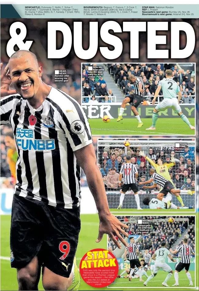  ??  ?? NEWCASTLE: ■HEAR, HEAR: Rondon after scoring his second goal BOURNEMOUT­H: ■ RON-NIL: Newcastle take the lead early on at St James’ Park STAR MAN:REF: Newcastle’s next game: Bournemout­h’s next game: ■ HITTING BACK: Lerma gets the Cherries a foothold in the game ■ TOON TIME: Rondon doubles the lead