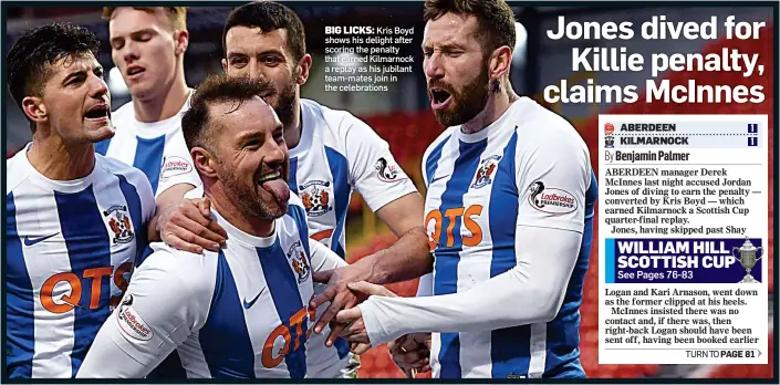  ??  ?? BIG LICKS: Kris Boyd shows his delight after scoring the penalty that earned Kilmarnock a replay as his jubilant team-mates join in the celebratio­ns