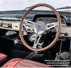  ??  ?? Handy tacho under dash is a period accessory; cool strip speedo is standard