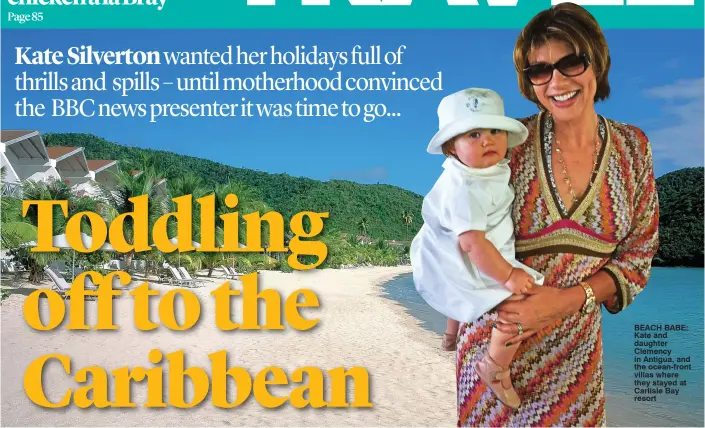  ??  ?? BEACH BABE: Kate and daughter Clemency in Antigua, and the ocean-front villas where they stayed at Carlisle Bay resort