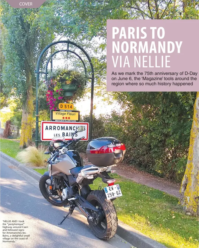  ??  ?? ‘NELLIE AND I took the “peripheriq­ue” highway around Caen and followed signs for Arromanche­s-lesBains, a delightful small village on the coast of Normandy.’