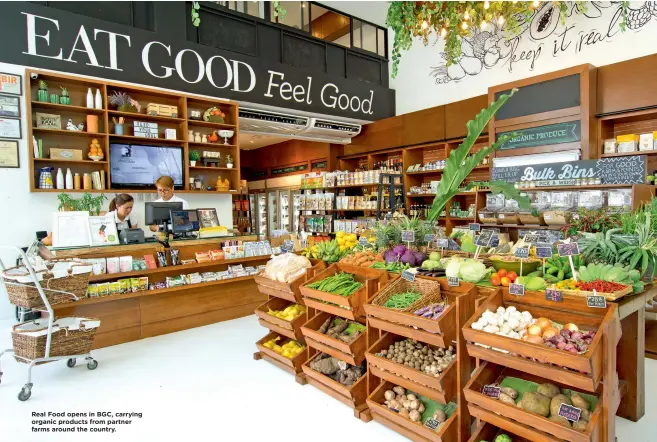  ??  ?? Real Food opens in BGC, carrying organic products from partner farms around the country.