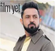  ??  ?? Gippy Grewal’s next is a biopic on the life of Param Vir Chakra awardee, Subedar Joginder Singh