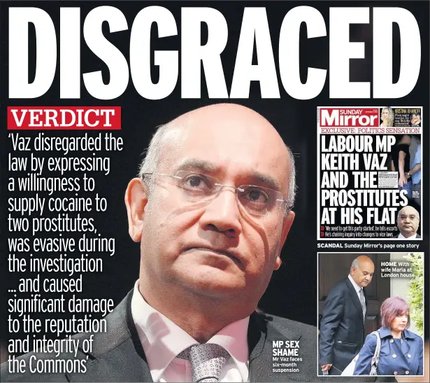  ??  ?? MP SEX SHAME Mr Vaz faces six-month suspension
SCANDAL Sunday Mirror’s page one story
HOME With wife Maria at London house