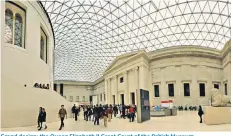  ??  ?? Grand design: the Queen Elizabeth II Great Court of the British Museum