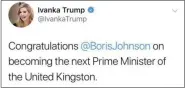  ?? TWITTER (VIA YAHOO NEWS) ?? A tweet from first daughter Ivanka Trump referred to Boris Johnson as the new prime minister of ‘the United Kingston.’