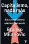  ??  ?? CAPITALISM­O, NADA MÁS Branko Milanovic