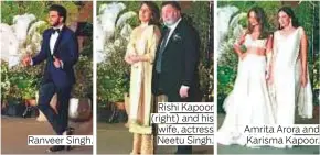  ??  ?? Ranveer Singh. Rishi Kapoor (right) and his wife, actress Neetu Singh. Amrita Arora and Karisma Kapoor.