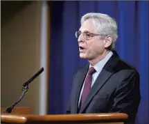  ?? Andrew Harnik Associated Press ?? ATTY. GEN. Merrick Garland said the Justice Department will investigat­e practices at the Minneapoli­s Police Department.