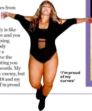  ??  ?? ‘I’m proud of my curves’