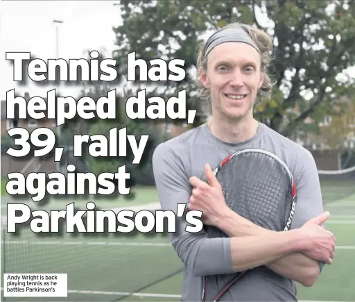 ??  ?? Andy Wright is back playing tennis as he battles Parkinson’s