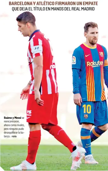  ?? / FOTO: ?? Suárez y Messi se reencontra­ron, ahora como rivales, pero ninguno pudo desequilib­rar la balanza.