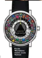  ??  ?? Emprise watch, Louis Vuitton Escale Worldtime watch, Louis Vuitton