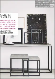  ??  ?? Carter console table, £770; Carter nest of two tables, £670; and Marylebone print, £88