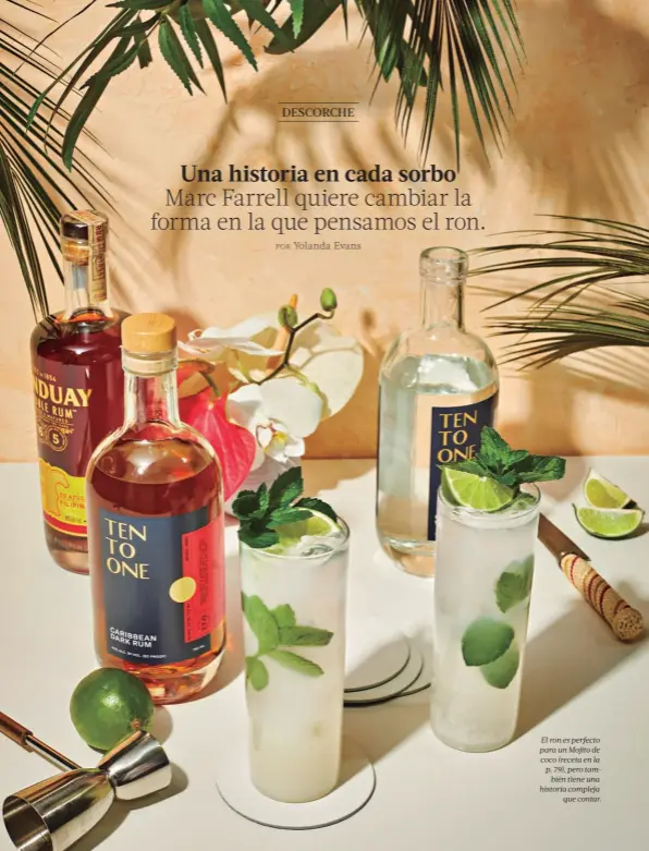  ??  ?? El ron es perfecto para un Mojito de coco (receta en la p. 79), pero también tiene una historia compleja
que contar.