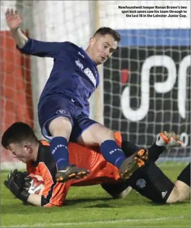  ??  ?? Newfoundwe­ll keeper Ronan Brown’s two spot kick saves saw his team through to the last 16 in the Leinster Junior Cup.