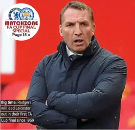  ?? PICTURE: REUTERS ?? Big time: Rodgers will lead Leicester out in their first FA Cup final since 1969