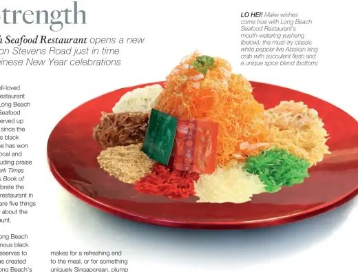  ??  ?? The New York Times Courvoisie­r’s Book of the Best. LO HEI! Make wishes come true with Long Beach Seafood Restaurant’s mouth-watering yusheng (below); the must-try classic white pepper live Alaskan king crab with succulent flesh and a unique spice blend...