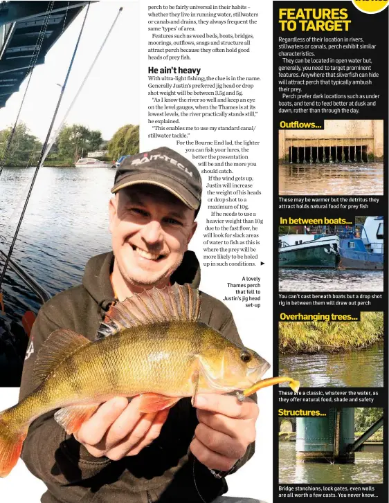  ??  ?? A lovely Thames perch that fell to Justin’s jig head set-up