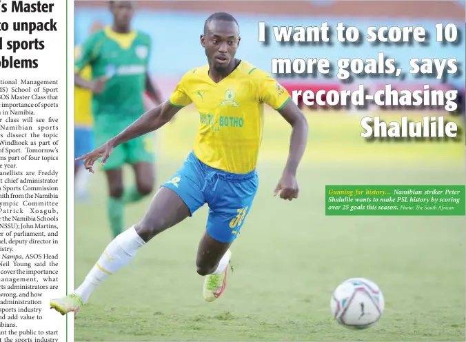  ?? Photo: The South African ?? Gunning for history… Namibian striker Peter Shalulile wants to make PSL history by scoring over 25 goals this season.