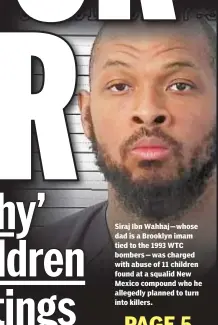  ??  ?? Siraj Ibn Wahhaj—whose dad is a Brooklyn imam tied to the 1993 WTC bombers—was charged with abuse of 11 children found at a squalid New Mexico compound who he allegedly planned to turn into killers.