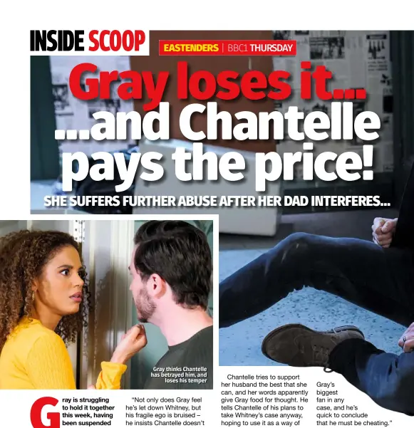  ??  ?? Gray thinks Chantelle has betrayed him, and loses his temper