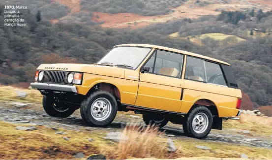  ?? FOTOS: LAND ROVER ?? 1970.
Marca lançou a primeira geração do Range Rover