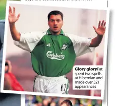  ??  ?? Glory gloryPat spent two spells at Hibernian and made over 321 appearance­s