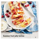  ??  ?? Summer fruit jelly terrine