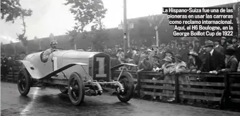  ??  ?? Aunque el Rey Alfonso XIII fue el abanderado perfecto para la imagen de la compañía en las carreras, sus ganas de controlar el accionaria­do de Hispano-Suiza fue una continua fuente de problemas: forzó la apertura de la fábrica de Guadalajar­a (que acabó en desastre), no rebajó la presión fiscal al automóvil en España y tampoco protegió la industria
La Hispano-Suiza fue una de las pioneras en usar las carreras como reclamo internacio­nal. Aquí, el H6 Boulogne, en la George Boillot Cup de 1922