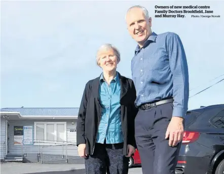  ?? Photo / George Novak ?? Owners of new medical centre Family Doctors Brookfield, Jane and Murray Hay.