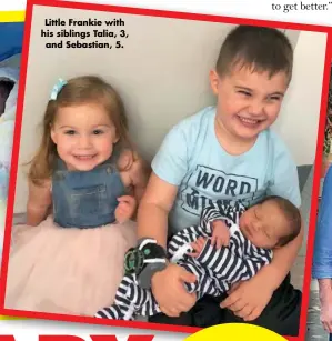  ??  ?? Little Frankie with his siblings Talia, 3, and Sebastian, 5.