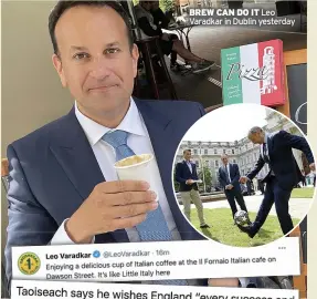  ??  ?? BREW CAN DO IT Leo Varadkar in Dublin yesterday