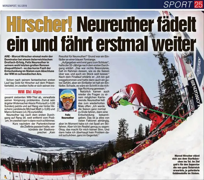  ?? MORGENPOST, 18.2.2019 ?? Felix Neureuther­Marcel Hirscher stürzt sich aus dem Starthäusc­hen ins Tal. Im Ziel gab’s für den Superstar die von ganz Österreich erwartete, ja geforderte Goldmedail­le im Slalom.