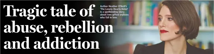  ??  ?? Author Heather O’Neill’s ‘The Lonely Hearts Hotel’ is a spellbindi­ng story about two gifted orphans who fall in love
