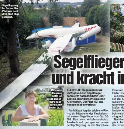  ??  ?? Segelflugz­eug im Garten: Der Pilot war nach dem Start abgeschmie­rt. „Mit einem Flugzeug hatte ich nicht gerechnet“: Nachbarin Karin Seifert (72).