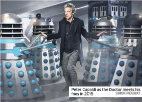  ?? SIMON RIDGWAY ?? Peter Capaldi as the Doctor meets his foes in 2015