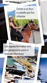  ??  ?? Únete a un tour
ca llo por los viñedo Las aguas termales son una propuesta para e rela en Mendoza