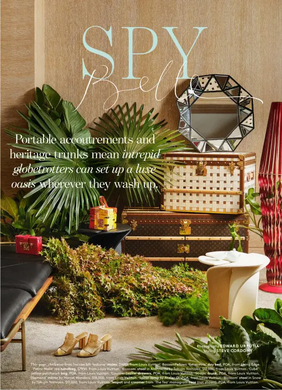  ??  ?? This page, clockwise from bottom left ‘Indiana’ mules, $1480, from Louis Vuitton. BassamFell­ows ‘Geometric’ day bed, POA, from Living Edge. ‘Petite Malle’ red handbag, $7950, from Louis Vuitton. ‘Blossom’ stool in Anthracite by Tokujin Yoshioka, $17,000, from Louis Vuitton. ‘Cube’ yellow patchwork bag, POA, from Louis Vuitton. ‘Courrier Lozine’ drawers, POA, from Louis Vuitton. ‘Straps’ trunk, POA, from Louis Vuitton. ‘Diamond’ mirror by Marcel Wanders, $18,000, from Louis Vuitton. ‘Spiral’ lamp by Atelier Oï, POA, from Louis Vuitton. ‘Blossom’ stool in Snow by Tokujin Yoshioka, $17,000, from Louis Vuitton. Teapot and creamer from ‘The Tea’ monogram case (not shown), POA, from Louis Vuitton.