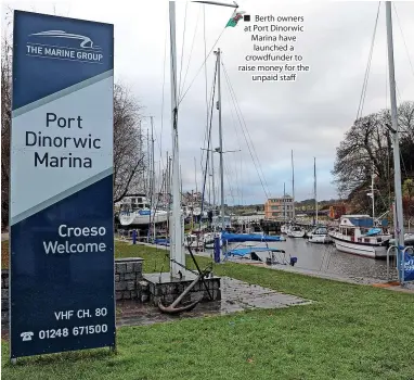  ?? ?? Berth owners at Port Dinorwic Marina have launched a crowdfunde­r to raise money for the unpaid staff