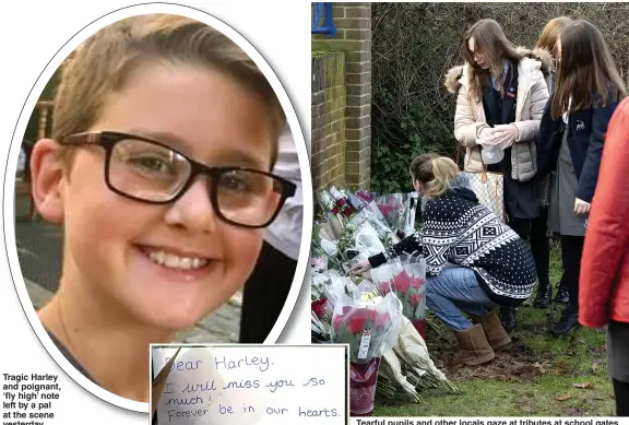  ??  ?? Tragic Harley and poignant, ‘fly high’ note left by a pal at the scene yesterday
Tearful pupils and other locals gaze at tributes at school gates