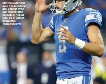  ?? PHOTO D’ARCHIVES ?? Matthew Stafford joue très bien face aux Vikings avec une respectabl­e fiche de 8-7 et un total de 21 passes de touché.