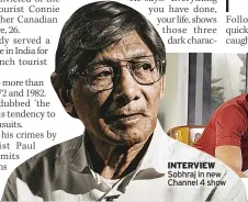  ?? ?? INTERVIEW Sobhraj in new Channel 4 show