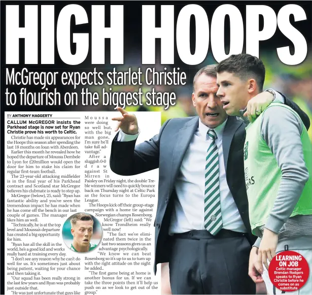  ??  ?? LEARNING ON JOB Celtic manager Brendan Rodgers speaks to Ryan Christie before he comes on as substitute