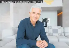  ??  ?? PROMINENT BUSINESSMA­N ROB FYFE