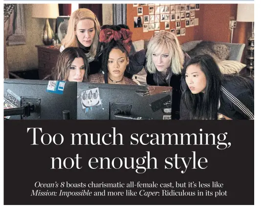  ?? BARRY WETCHER/THE ASSOCIATED PRESS ?? Sandra Bullock, left, Sarah Paulson, Rihanna, Cate Blanchett and Awkwafina plan a heist in Ocean's 8.